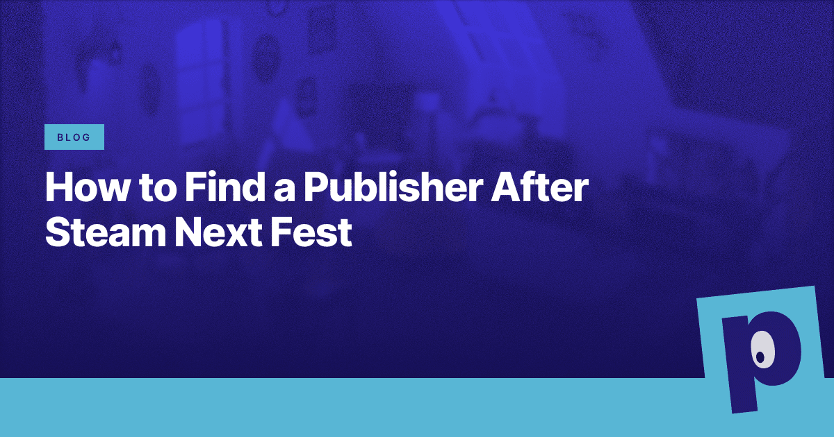 How to Find a Publisher After Steam Next Fest